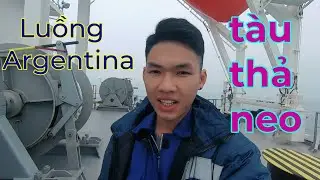 Vlog#11 Review luồng Argentina rất hoang sơ và quá trình thả neo của tàu 80 000 tấn .