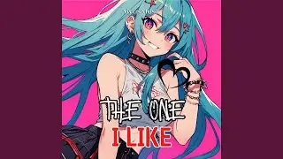 The One I Like (Nightcore)