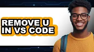 How to Remove U in Vs Code - Which Is Better?