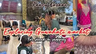 Shaadi ki Shopping In GUWAHATI 🛍️ Exploring Fancy Bazar 🤍