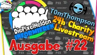Die Pixel Helden informieren - Ausgabe #22 - T0mThompson's 24h Charity Livestream