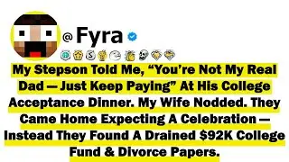 My Stepson Told Me, &ldquo;You&rsquo;re Not My Real Dad&mdash;Just Keep Paying&rdquo; At His College Acceptance Dinner. My..