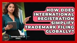 How Does International Registration Simplify Trademark Filing Globally?