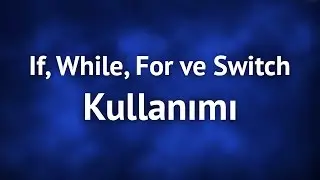 If, For, While ve Switch/Case Kullanımı