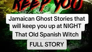 That Old Spanish Witch FULL DUPPY STORY  #jamaica #jamaican #duppy #storytime