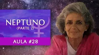 Aula #28 - Neptuno (Parte 2) - Astrologia - Maria Flávia de Monsaraz