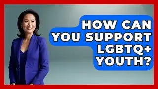 How Can You Support LGBTQ+ Youth? - Living LGBTQ