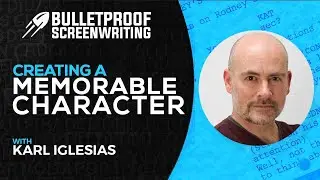 Creating a Memorable Character with Karl Iglesias // Bulletproof Screenwriting® Show