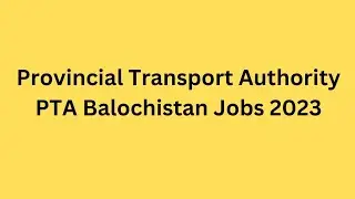 Provincial Transport Authority PTA Balochistan Jobs 2023
