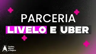 PARCERIA UBER E LIVELO: VEJA COMO MULTIPLICAR SUAS MILHAS!