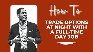 How to Trade Options at Night with a Full-Time Day Job