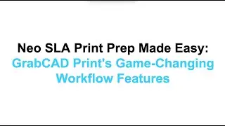 GrabCAD Print Neo Update: Advanced Support Tools, Nesting, and Workflow Enhancements