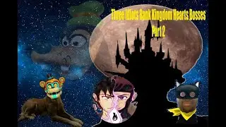 Three Idiots Rank KH Bosses (Pt. 2)