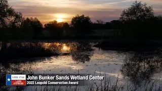 John Bunker Sands Wetland Center: 2022 Lone Star Land Steward