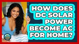 How Does DC Solar Power Become AC For Home?