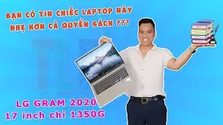 Đ&aacute;nh Gi&aacute; Laptop LG Gram 17Z90N Mỏng Nhẹ Nhất Thế Giới M&agrave;n H&igrave;nh 17 inch