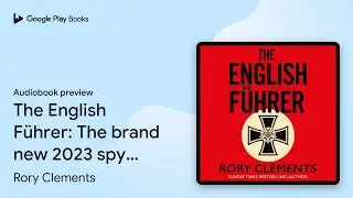The English F&uuml;hrer: The brand new 2023 spy&hellip; by Rory Clements &middot; Audiobook preview