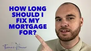 How Long Should I Fix My Mortgage For?