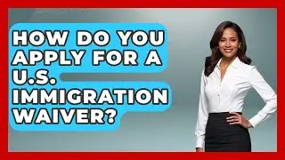 How Do You Apply For A U.S. Immigration Waiver? - Middle East Migraters