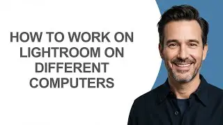 How to Work on Lightroom on Different Computers - KevinHowTo