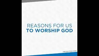 Reasons For Us To Worship God
