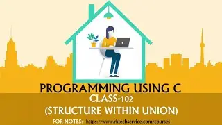 PROGRAMMING USING C CLASS-102 (Structure within Union)
