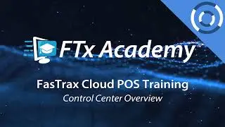 FasTrax Academy | Cloud POS - Control Center Overview