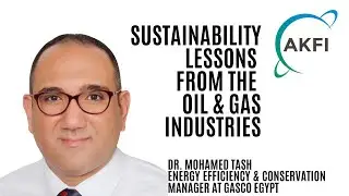 Sustainability Lessons from the Oil & Gas Industries - Dr. Mohamed Tash - Part I