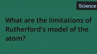 What are the limitations of Rutherford's model of the atom?