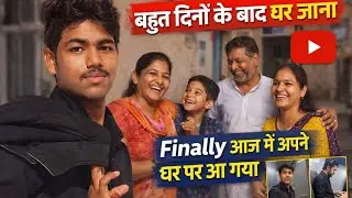 New Vlog... Finally Aaj Main Ghar a Gaya bahut Dinon ke bad
