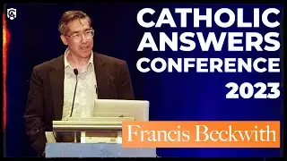 Relativism, Morality, and the Existence of God | 2023 Catholic Answers Conference | Francis Beckwith