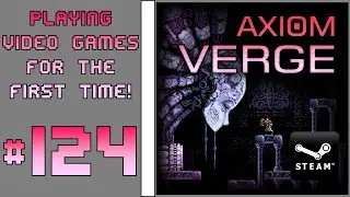 Playing Video Games For the First Time! #124: Axiom Verge