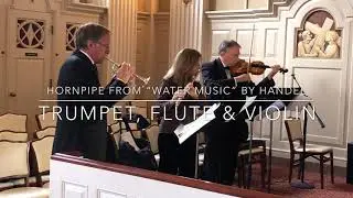 Horn Pipe from Water Music by G. F. Handel - Trumpet, Flute, Violin