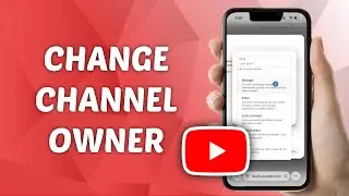 How to Change YouTube Channel Owner on Phone