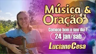 24 jan MÚSICA e ORAÇÃO. LUCIANO CESA. Compartilhem !