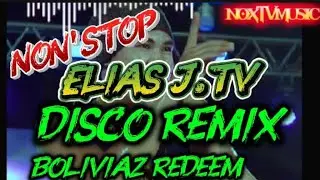 💥non'stop Disco remix RAGATAK BATTLE mixed Elias J tv Boliviaz redeem💥