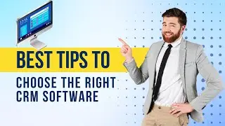 How to choose the right CRM Software for your Business