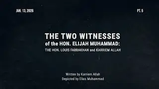 PART 5: The Hon. Louis Farrakhan and Karriem Allah: The &ldquo;Two Witnesses&rdquo; of the Hon. Elijah Muhammad