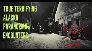 True Terrifying Alaska Paranormal Encounters