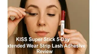 👁️👗 KISS Super Stick 5-Day Extended Wear Strip Lash Adhesive Review 👗👁️