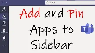 How To Pin Apps in Microsoft Teams | How To Add Apps To Microsoft Teams | Customize Teams Sidebar