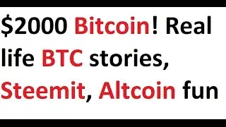 $2000 Bitcoin! Real life BTC stories, Steemit, Altcoin fun