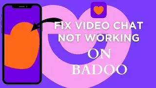 How To Fix Video Chat Not Working On Badoo