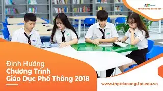 [FULL] ĐỊNH HƯỚNG CHƯƠNG TRÌNH GIÁO DỤC PHỔ THÔNG 2018- THPT FPT ĐÀ NẴNG