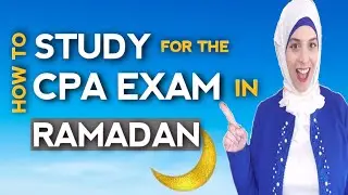 How to Study For the CPA Exam During RAMADAN (6 TIPS)/RAMADAN STUDY HACKS