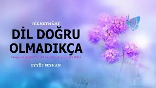 Dil Doğru Olmadıkça Kalp Doğru Olmaz - İmam Gazali - Hikmetname - Eyyüp Beyhan