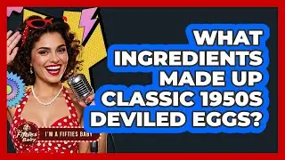 What Ingredients Made Up Classic 1950s Deviled Eggs?