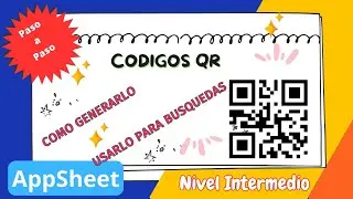 AppSheet 51 -  Generar Códigos QR - DESDE CERO !!!
