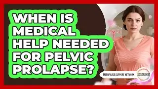When Is Medical Help Needed for Pelvic Prolapse?