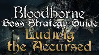 Ludwig the Accursed - Bloodborne Boss Strategy Guide